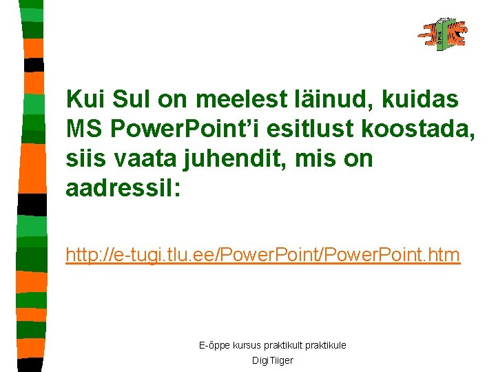 Kui Sul on meelest läinud, kuidas MS Power. Point’i esitlust koostada, siis vaata juhendit,