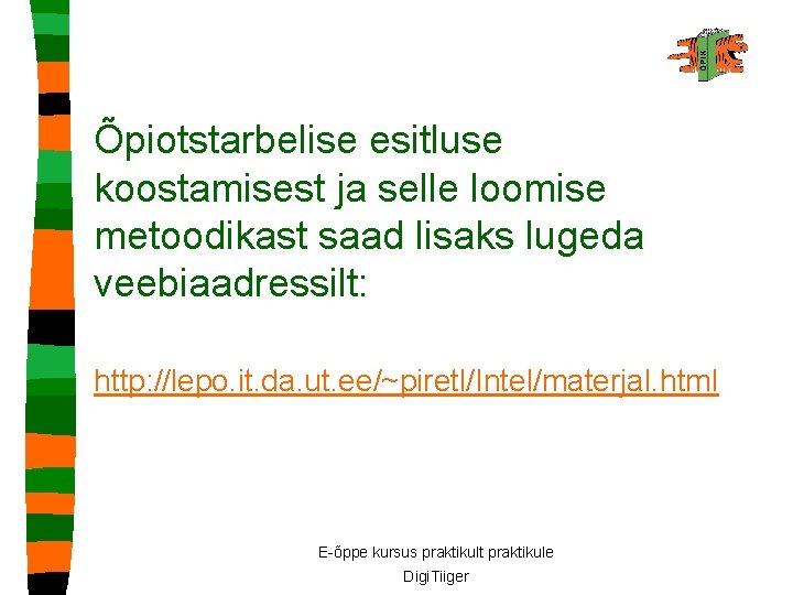 Õpiotstarbelise esitluse koostamisest ja selle loomise metoodikast saad lisaks lugeda veebiaadressilt: http: //lepo. it.