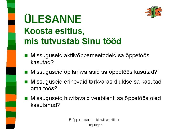 ÜLESANNE Koosta esitlus, mis tutvustab Sinu tööd n Missuguseid aktiivõppemeetodeid sa õppetöös kasutad? n