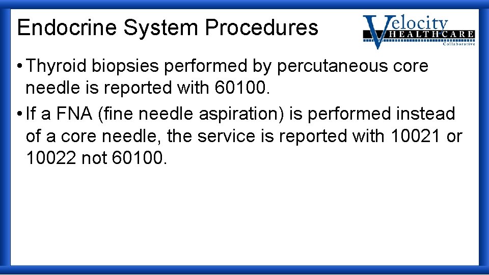 Endocrine System Procedures • Thyroid biopsies performed by percutaneous core needle is reported with