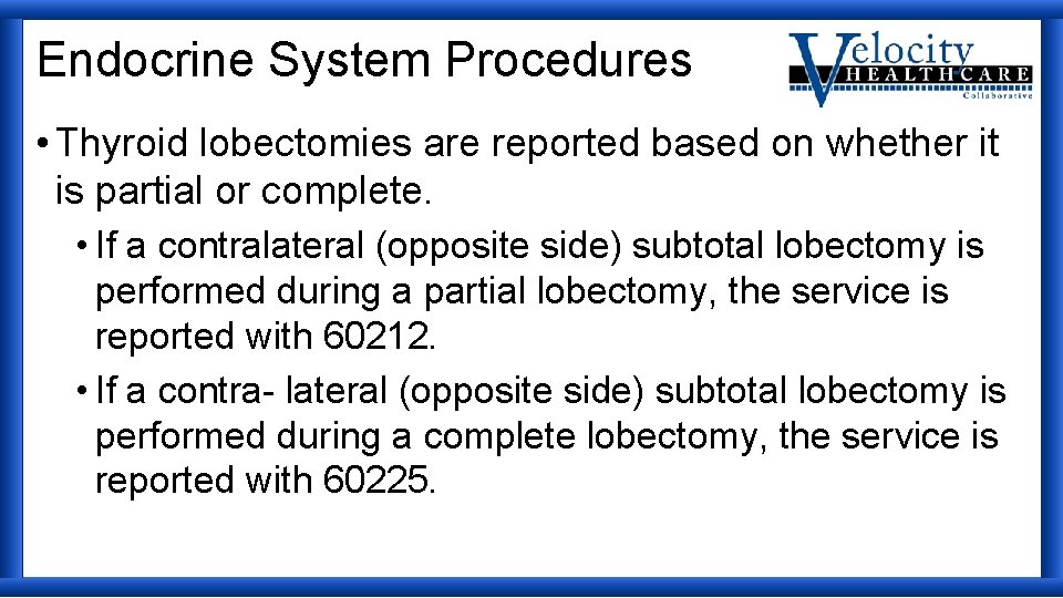Endocrine System Procedures • Thyroid lobectomies are reported based on whether it is partial