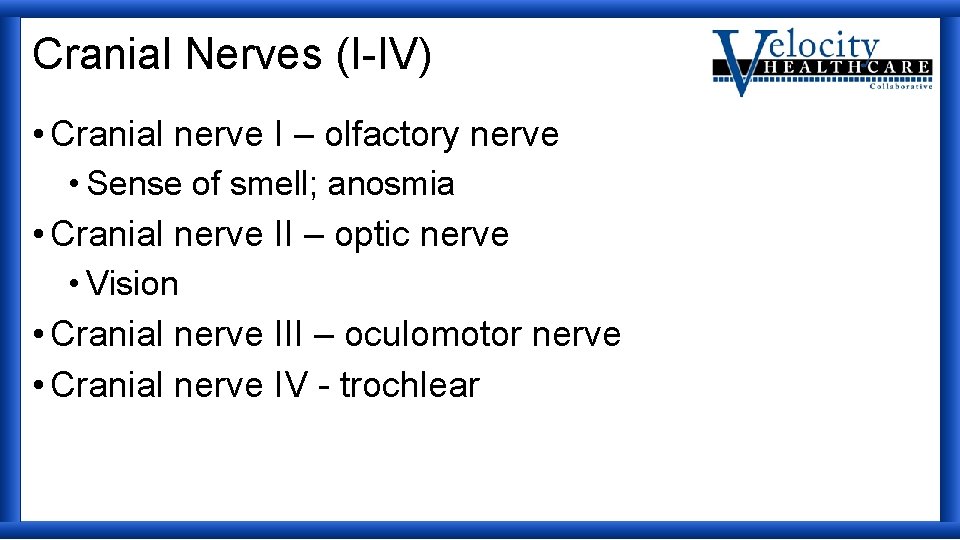 Cranial Nerves (I-IV) • Cranial nerve I – olfactory nerve • Sense of smell;