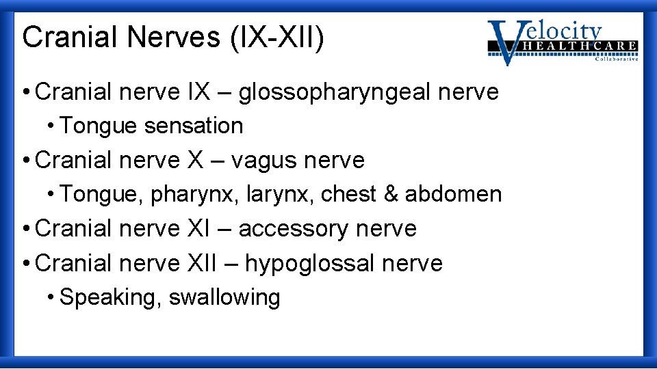 Cranial Nerves (IX-XII) • Cranial nerve IX – glossopharyngeal nerve • Tongue sensation •