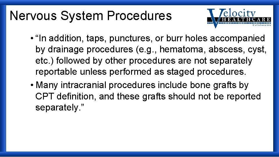 Nervous System Procedures • “In addition, taps, punctures, or burr holes accompanied by drainage