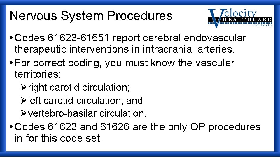 Nervous System Procedures • Codes 61623 -61651 report cerebral endovascular therapeutic interventions in intracranial