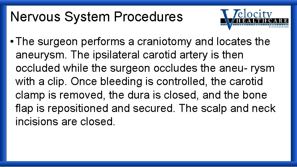 Nervous System Procedures • The surgeon performs a craniotomy and locates the aneurysm. The