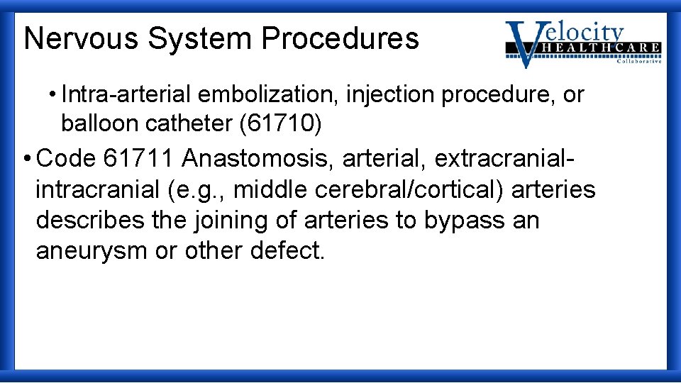 Nervous System Procedures • Intra-arterial embolization, injection procedure, or balloon catheter (61710) • Code