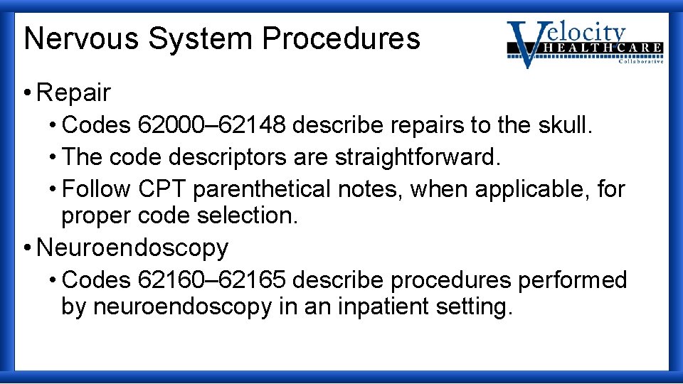 Nervous System Procedures • Repair • Codes 62000– 62148 describe repairs to the skull.