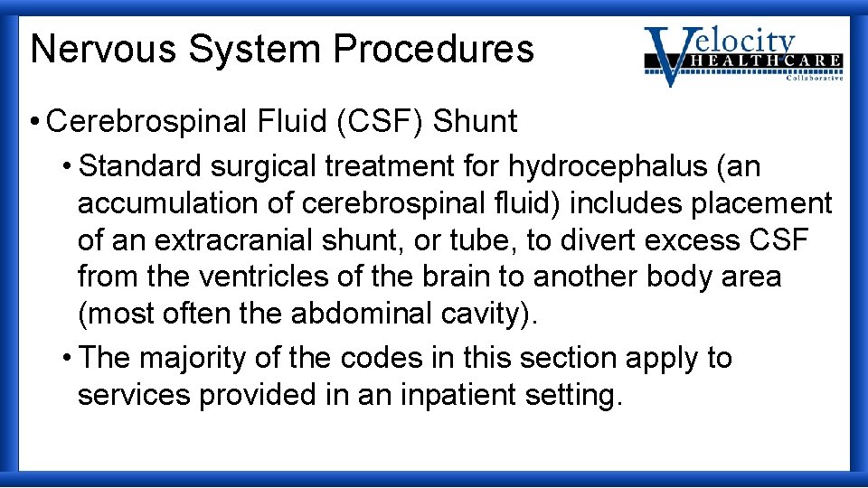 Nervous System Procedures • Cerebrospinal Fluid (CSF) Shunt • Standard surgical treatment for hydrocephalus