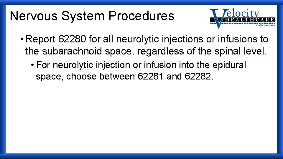 Nervous System Procedures • Report 62280 for all neurolytic injections or infusions to the