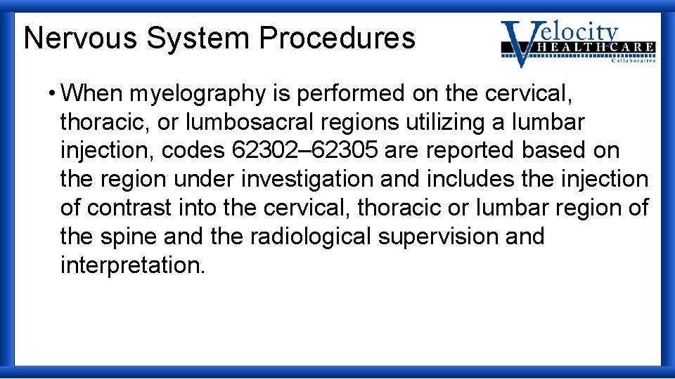 Nervous System Procedures • When myelography is performed on the cervical, thoracic, or lumbosacral