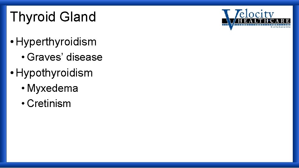 Thyroid Gland • Hyperthyroidism • Graves’ disease • Hypothyroidism • Myxedema • Cretinism 