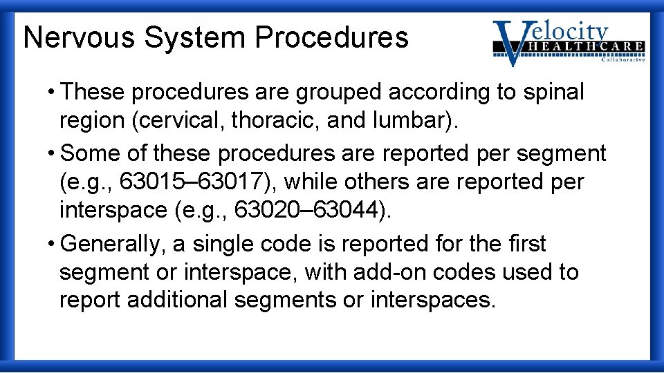 Nervous System Procedures • These procedures are grouped according to spinal region (cervical, thoracic,