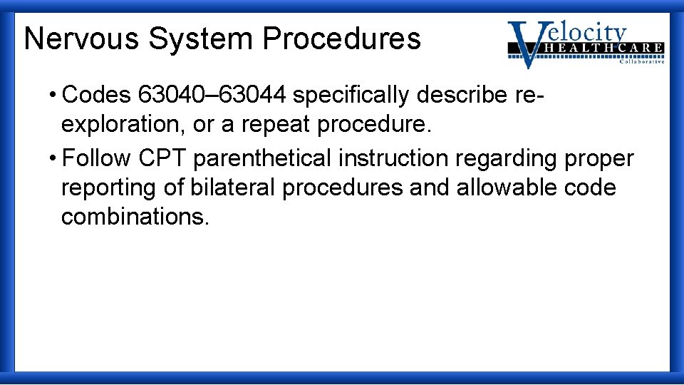Nervous System Procedures • Codes 63040– 63044 specifically describe reexploration, or a repeat procedure.