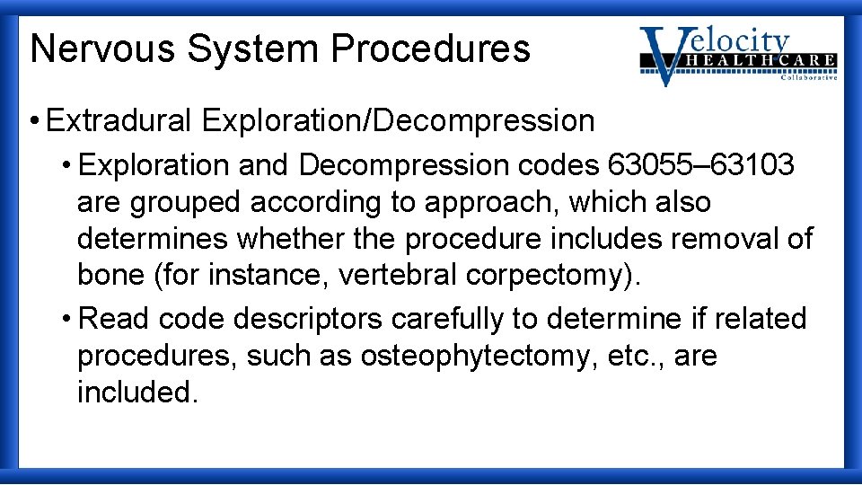 Nervous System Procedures • Extradural Exploration/Decompression • Exploration and Decompression codes 63055– 63103 are