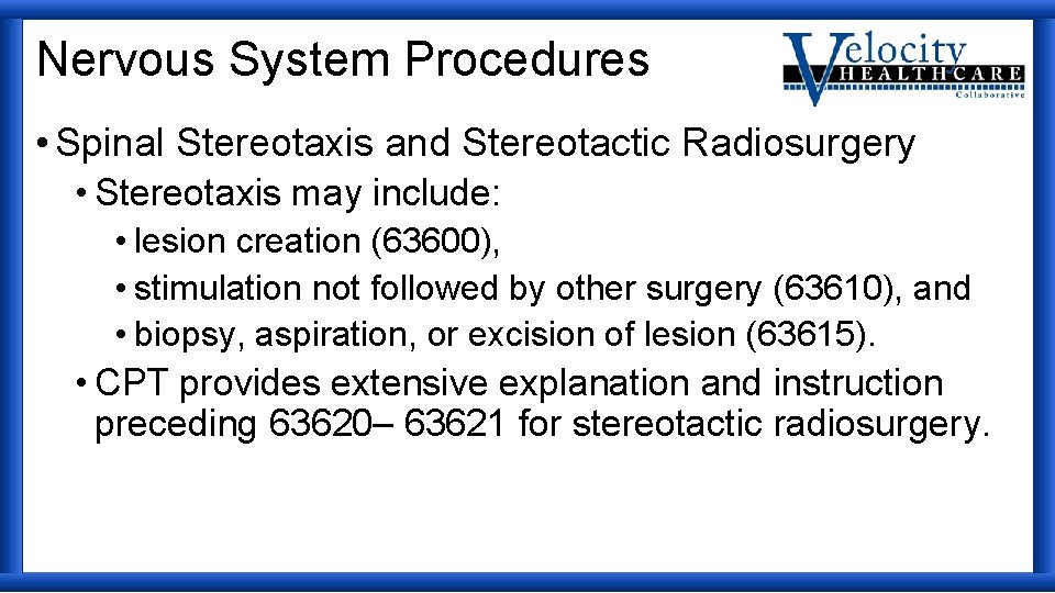 Nervous System Procedures • Spinal Stereotaxis and Stereotactic Radiosurgery • Stereotaxis may include: •