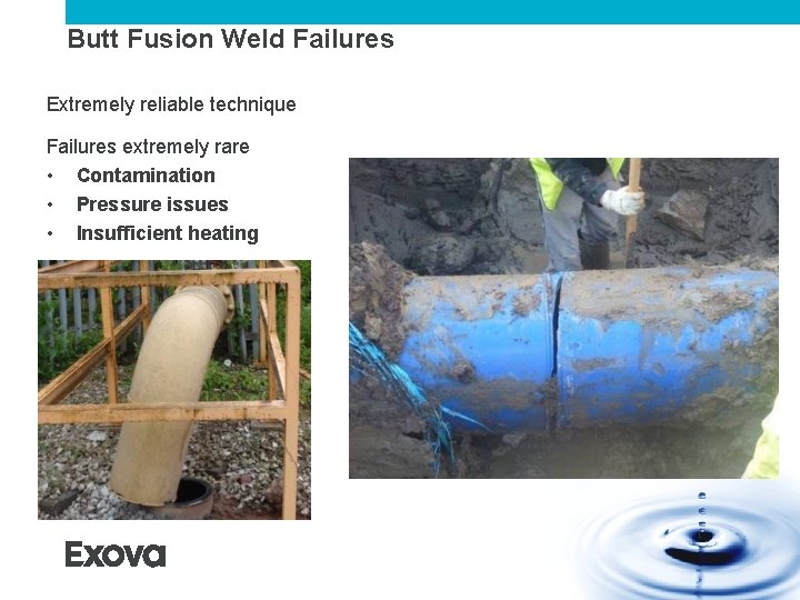 Butt Fusion Weld Failures Extremely reliable technique Failures extremely rare • Contamination • Pressure Butt Fusion Weld Failures Extremely reliable technique Failures extremely rare • Contamination • Pressure