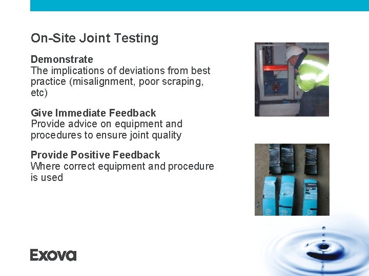 On-Site Joint Testing Demonstrate The implications of deviations from best practice (misalignment, poor scraping, On-Site Joint Testing Demonstrate The implications of deviations from best practice (misalignment, poor scraping,