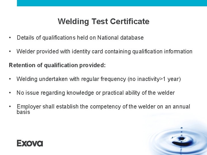 Welding Test Certificate • Details of qualifications held on National database • Welder provided Welding Test Certificate • Details of qualifications held on National database • Welder provided
