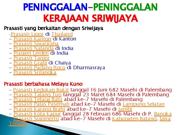 PENINGGALAN-PENINGGALAN KERAJAAN SRIWIJAYA Prasasti yang berkaitan dengan Sriwijaya -Prasasti Ligor di Thailand - Prasasti