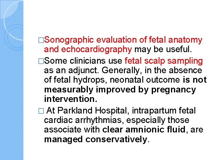 �Sonographic evaluation of fetal anatomy and echocardiography may be useful. �Some clinicians use fetal