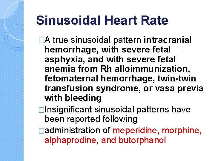 Sinusoidal Heart Rate �A true sinusoidal pattern intracranial hemorrhage, with severe fetal asphyxia, and