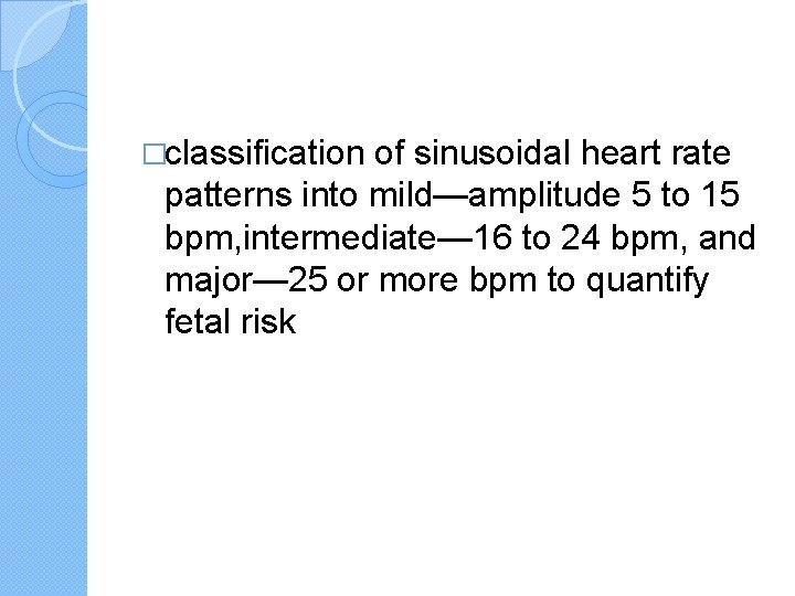 �classification of sinusoidal heart rate patterns into mild—amplitude 5 to 15 bpm, intermediate— 16