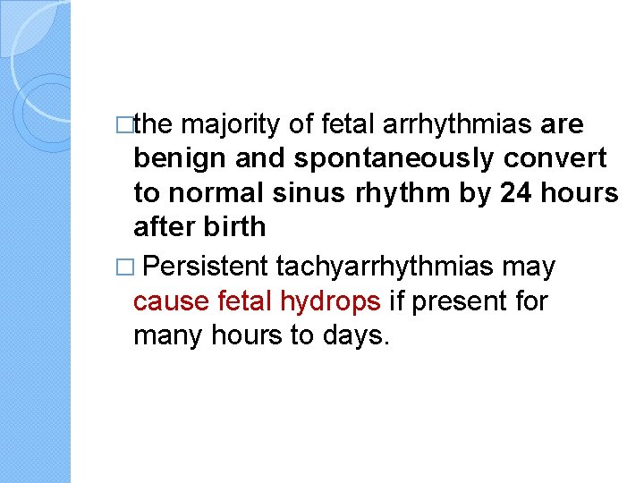 �the majority of fetal arrhythmias are benign and spontaneously convert to normal sinus rhythm