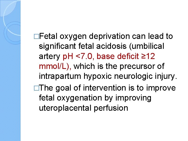 �Fetal oxygen deprivation can lead to significant fetal acidosis (umbilical artery p. H <7.