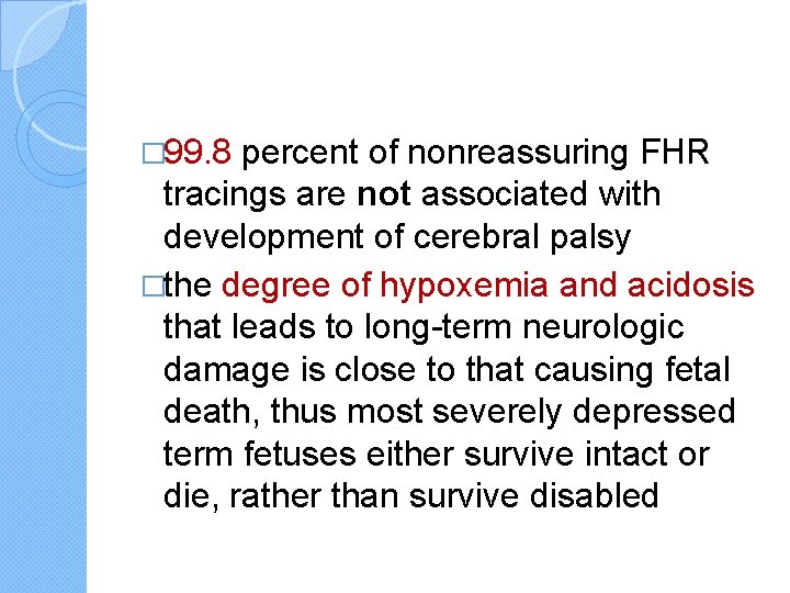 � 99. 8 percent of nonreassuring FHR tracings are not associated with development of