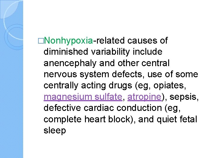 �Nonhypoxia-related causes of diminished variability include anencephaly and other central nervous system defects, use