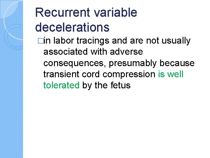 Recurrent variable decelerations �in labor tracings and are not usually associated with adverse consequences,