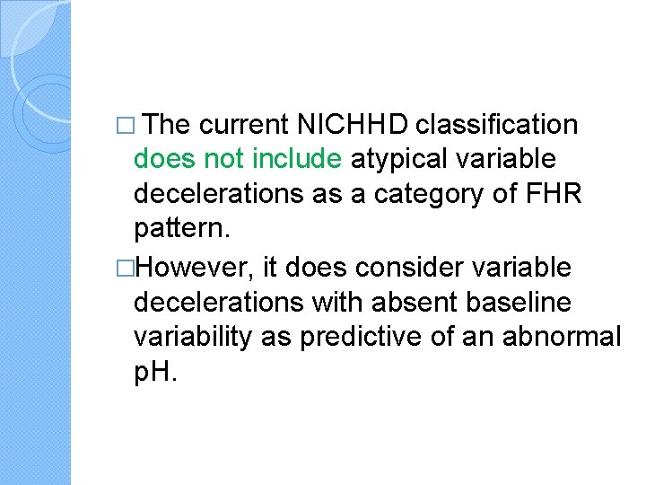 � The current NICHHD classification does not include atypical variable decelerations as a category