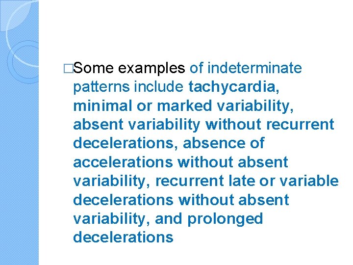 �Some examples of indeterminate patterns include tachycardia, minimal or marked variability, absent variability without