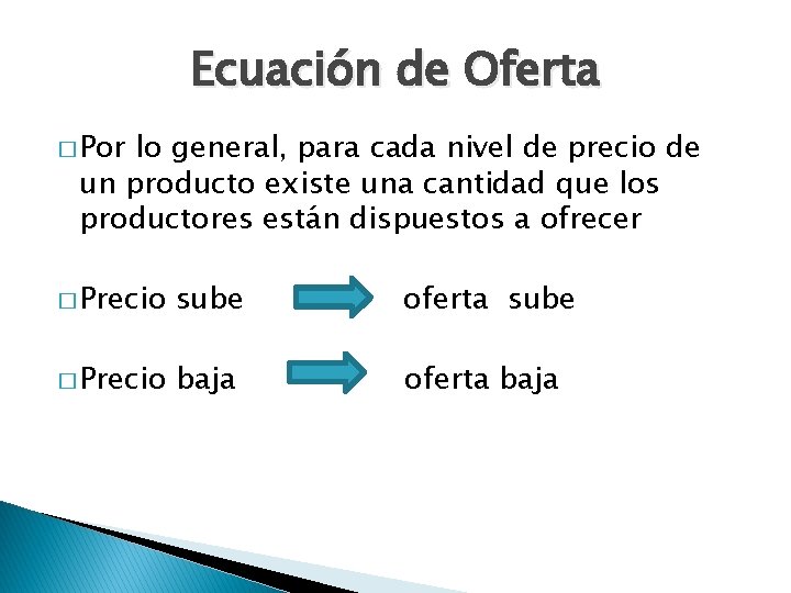Ecuación de Oferta � Por lo general, para cada nivel de precio de un