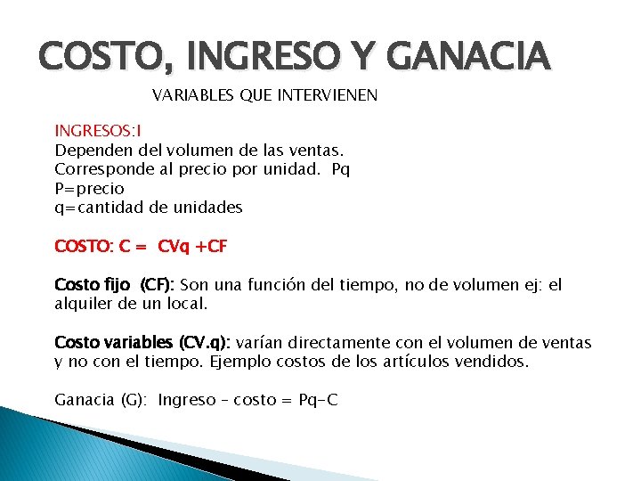 COSTO, INGRESO Y GANACIA VARIABLES QUE INTERVIENEN INGRESOS: I Dependen del volumen de las