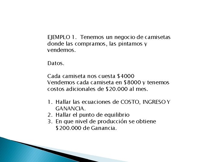 EJEMPLO 1. Tenemos un negocio de camisetas donde las compramos, las pintamos y vendemos.