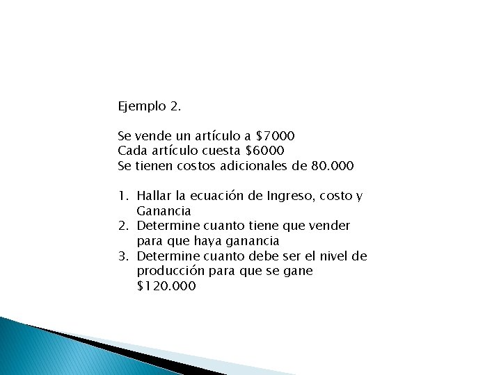Ejemplo 2. Se vende un artículo a $7000 Cada artículo cuesta $6000 Se tienen