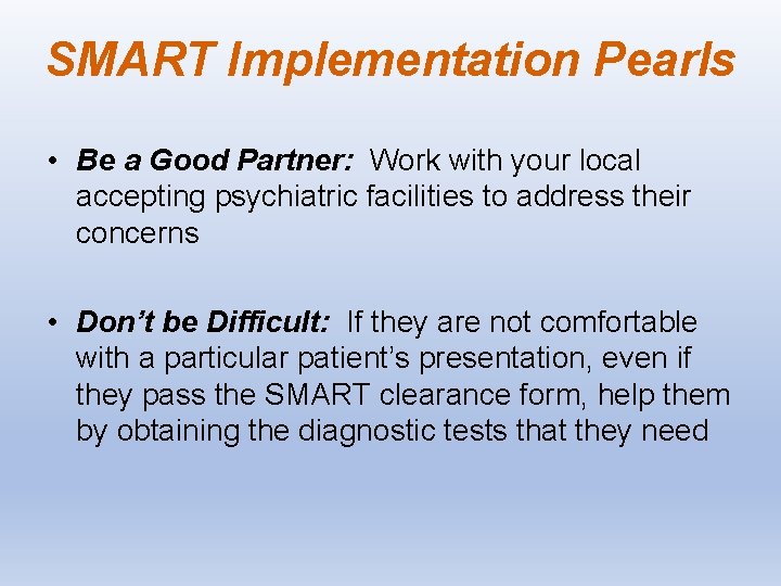 SMART Implementation Pearls • Be a Good Partner: Work with your local accepting psychiatric