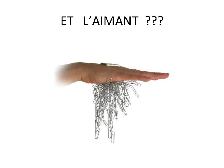 ET L’AIMANT ? ? ? 