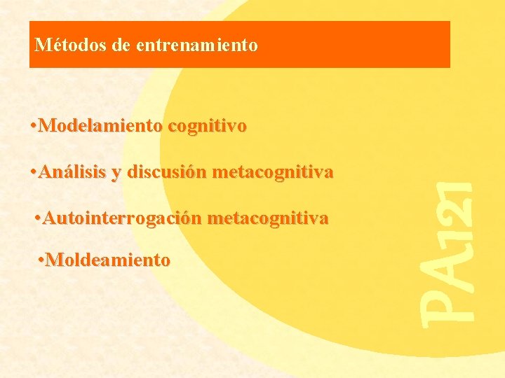 Métodos de entrenamiento • Análisis y discusión metacognitiva • Autointerrogación metacognitiva • Moldeamiento PA