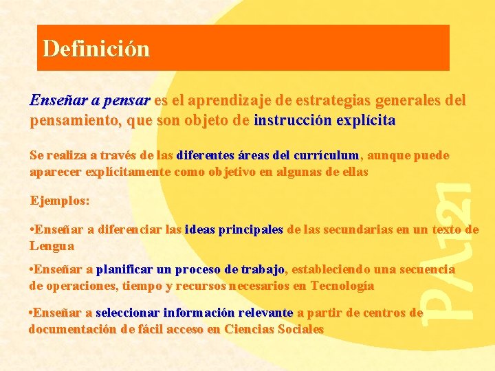 Definición Enseñar a pensar es el aprendizaje de estrategias generales del pensamiento, que son