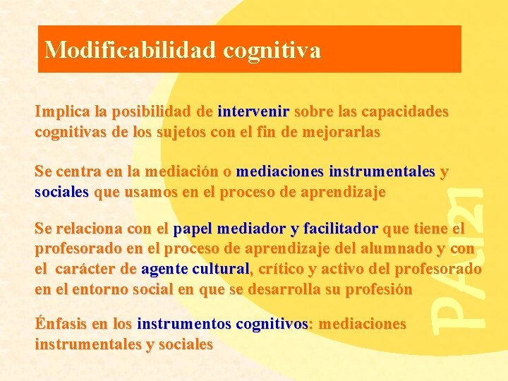 Modificabilidad cognitiva Implica la posibilidad de intervenir sobre las capacidades cognitivas de los sujetos
