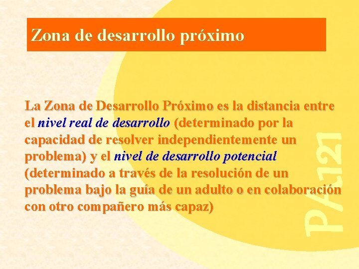 Zona de desarrollo próximo PA 121 La Zona de Desarrollo Próximo es la distancia