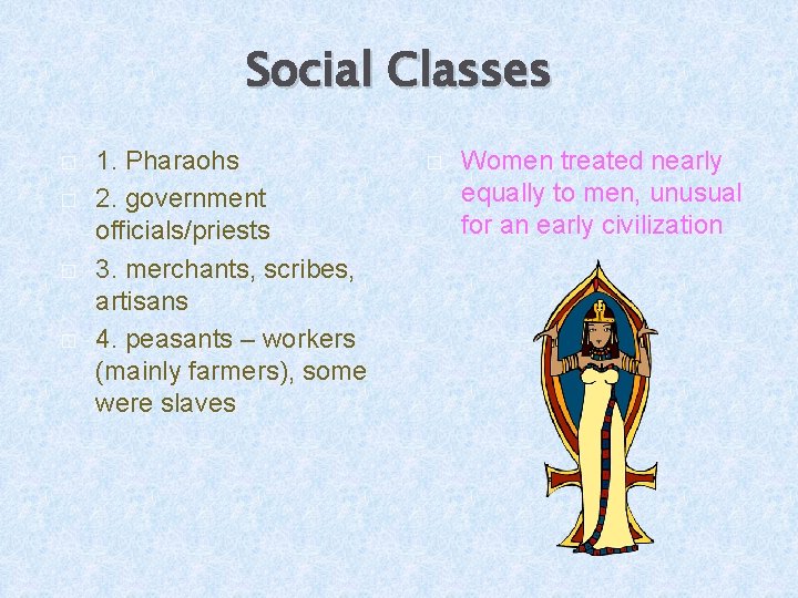 Social Classes � � 1. Pharaohs 2. government officials/priests 3. merchants, scribes, artisans 4.