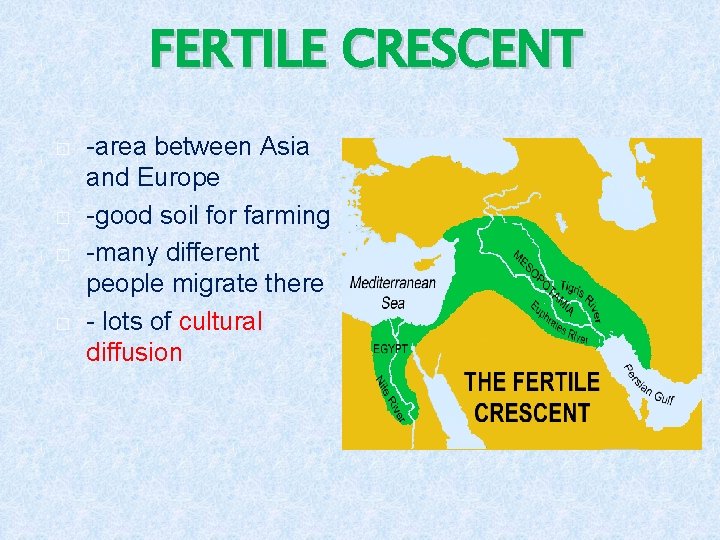 FERTILE CRESCENT � � -area between Asia and Europe -good soil for farming -many