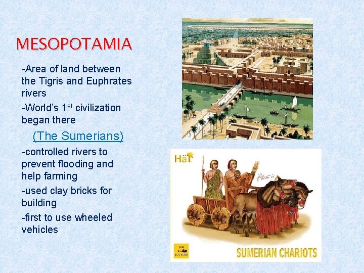 MESOPOTAMIA -Area of land between the Tigris and Euphrates rivers -World’s 1 st civilization