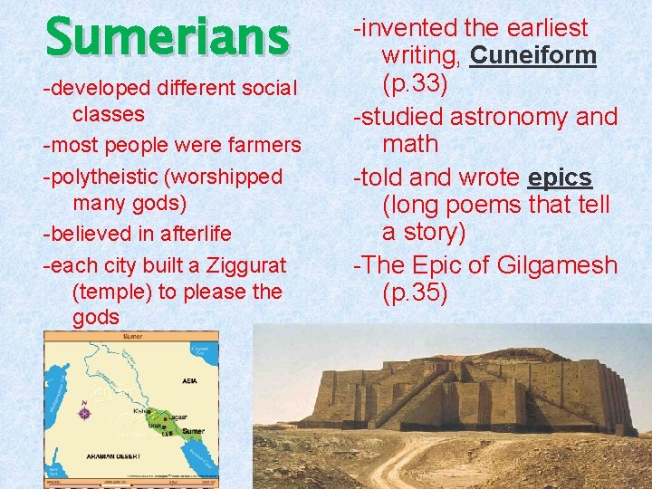 Sumerians -developed different social classes -most people were farmers -polytheistic (worshipped many gods) -believed