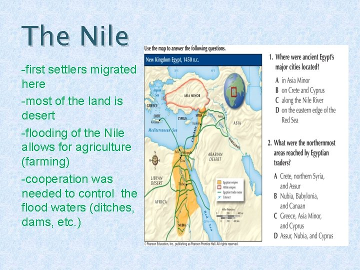 The Nile -first settlers migrated here -most of the land is desert -flooding of