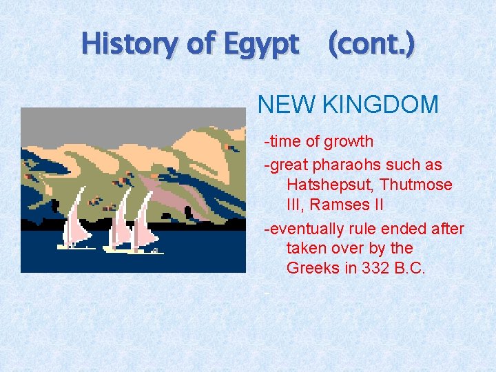 History of Egypt (cont. ) NEW KINGDOM -time of growth -great pharaohs such as